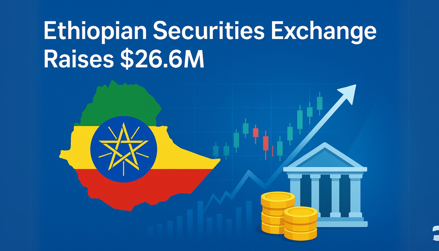 Ethiopian Securities Exchange Raises $26.6M, Ushering in a New Era for Ethiopia’s Markets