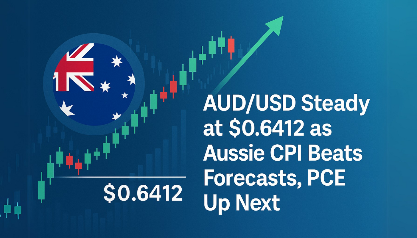 AUD/USD Steady at $0.6412 as Aussie CPI Beats Forecasts, PCE Up Next