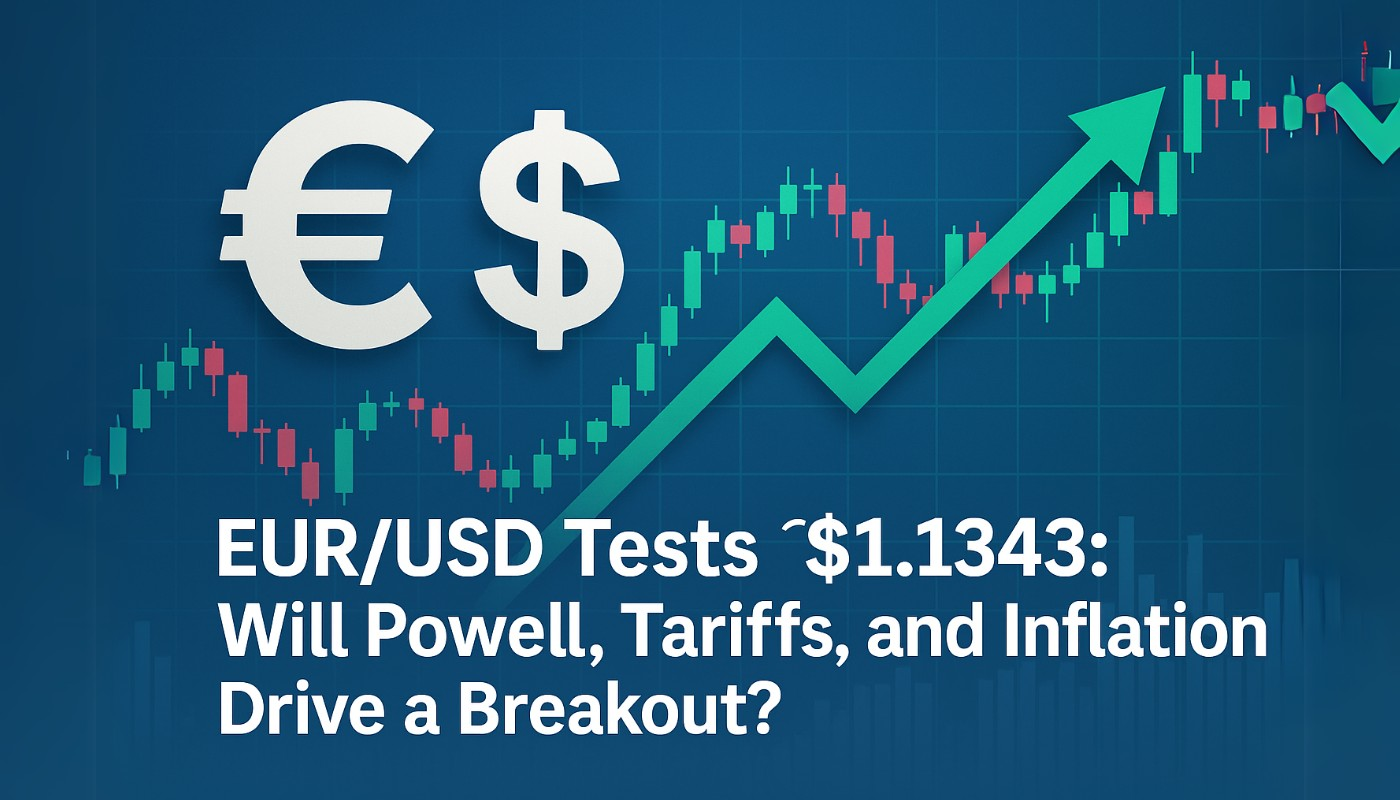 EUR/USD Tests $1.1343: Will Powell, Tariffs, and Inflation Drive a Breakout?